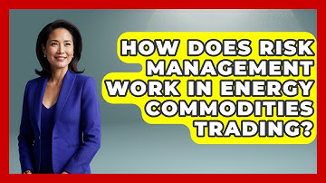 How Does Risk Management Work in Energy Commodities Trading? | Commodity Wealth Investor News