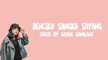Benciku Sangka Sayang - Sonia | 3 Pemuda Berbahaya Feat Givani Gumilang (Lirik Lagu)