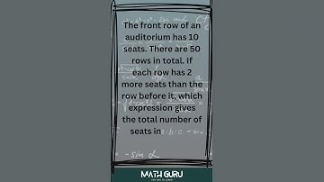 SAT MATH Vol 1 Q28 The front row of an auditorium has 10 seats. There are 50 rows in total.