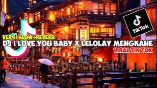 DJ I Love You Baby x Lelolay Mengkane Viral Tik Tok (slow   reverb)