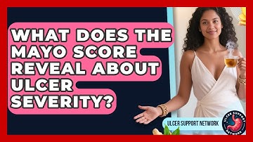 What Does the Mayo Score Reveal About Ulcer Severity? | Ulcer Support Network News