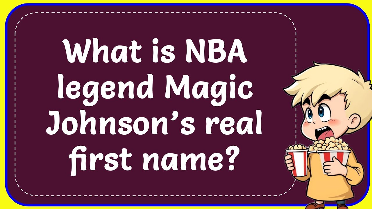 What is NBA legend Magic Johnson’s real first name? Correct