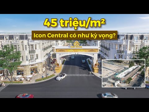 Video Giá bán 45 triệu/m2, dự án Icon Central liệu có được... - youtube