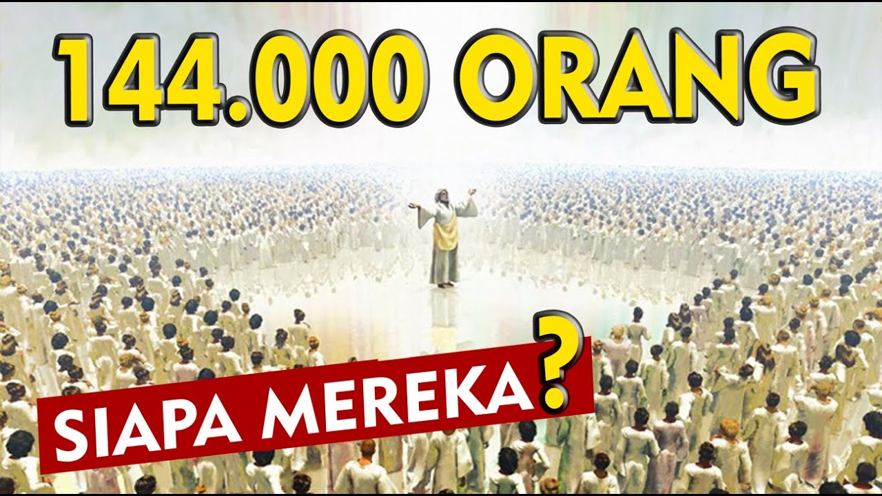 Siapakah 144.000 ORANG yang Dimaksud di KITAB WAHYU?