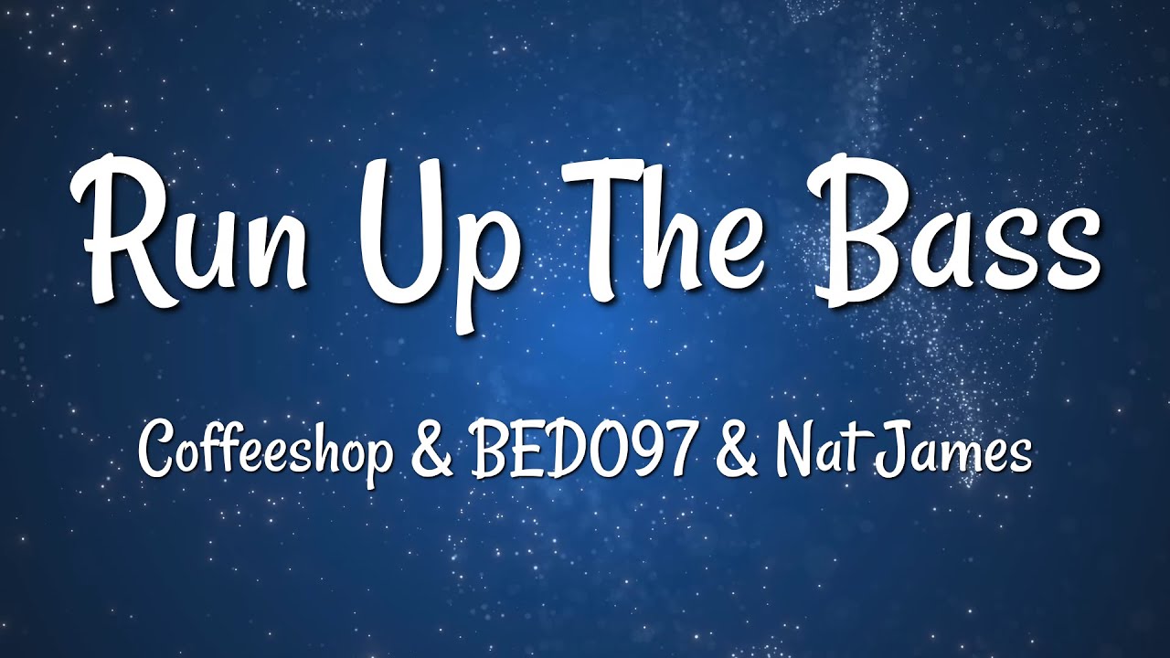 Coffeeshop & BEDO97 & Nat James - Run Up The Bass (Lyrics)