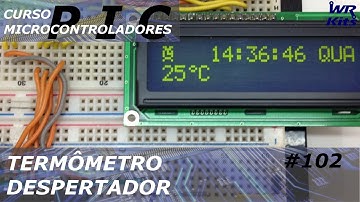 DESPERTADOR COM TERMÔMETRO | Curso de PIC #102