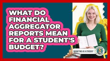 What Do Financial Aggregator Reports Mean For A Student