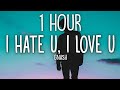 gnash - i hate u, i love u (Lyrics) ft. olivia o'brien 🎵1 Hour
