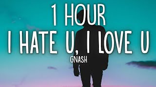 gnash - i hate u, i love u (Lyrics) ft. olivia o'brien 🎵1 Hour