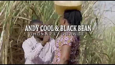 OMUKAZZI OWANGE BY ANDYCOOL & BLACK BEAN