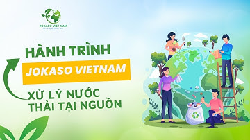 Hành Trình JOKASO MGB Xử Lý Nước Thải Tại Nguồn | VANDAN GROUP