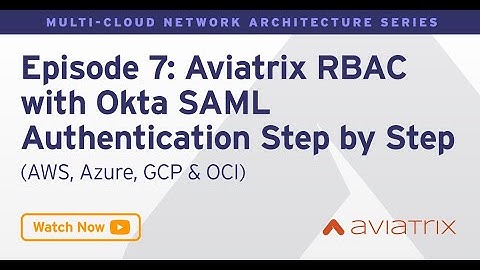 MCNA EP 7: Aviatrix RBAC With Okta SAML Authentication Easy Step by Step! AWS, Azure, GCP, OCI
