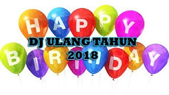 DJ ULANG TAHUN 2018 | COCOK BUAT YANG LAGI ULTAH  - Durasi: 15:18. 