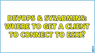 Famous DevOps & SysAdmins: Where to get a client to connect to ESXi? (3 Solutions!!) Profile