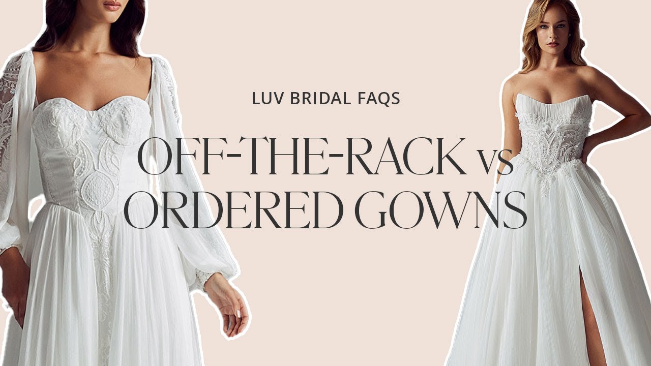 The Difference Between Off-the-Rack and Made-to-Order Wedding Gowns | Luv Bridal FAQs