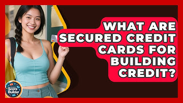 What Are Secured Credit Cards For Building Credit? - Student Score Builder
