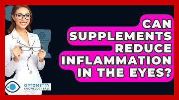 Can Supplements Reduce Inflammation In The Eyes? - Optometry Knowledge Base