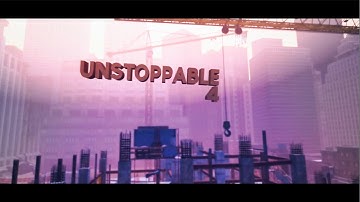 Unstoppable 4 | Last Montage