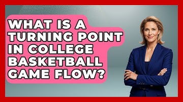 What Is A Turning Point In College Basketball Game Flow? - College Basketball Insiders