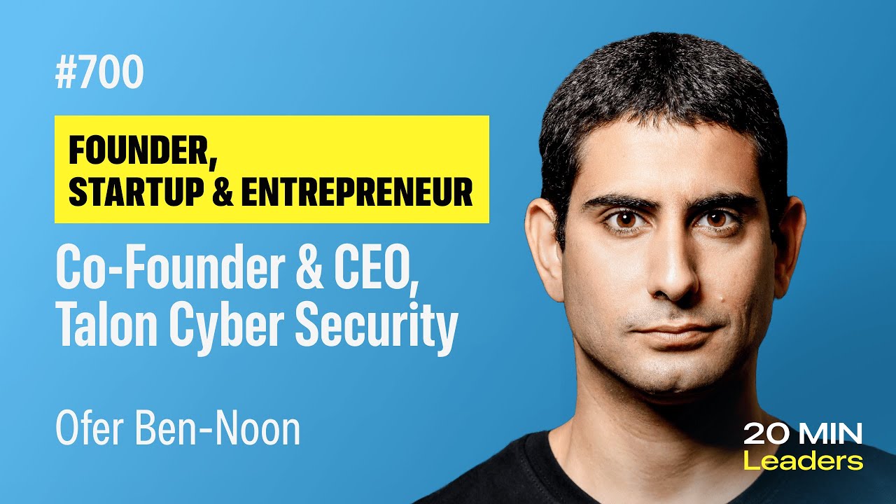 Ep700: Ofer Ben-Noon | Co-Founder and CEO, Talon Cyber Security