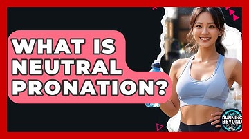 What Is Neutral Pronation? - Running Beyond Limits