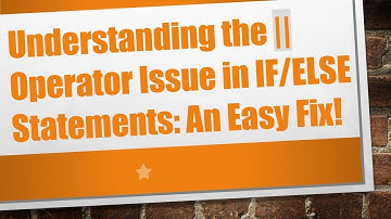 Understanding the || Operator Issue in IF/ELSE Statements: An Easy Fix!