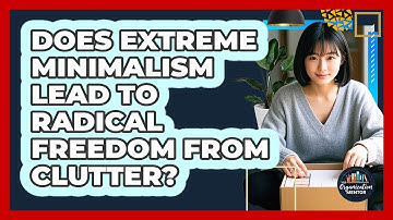 Does Extreme Minimalism Lead To Radical Freedom From Clutter? - Your Organization Mentor