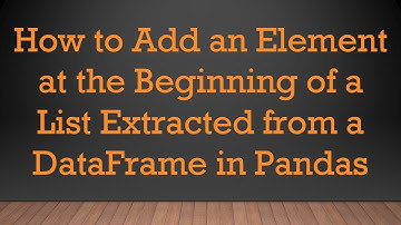 How to Add an Element at the Beginning of a List Extracted from a DataFrame in Pandas