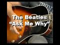 The Beatles - Ask Me Why LESSON