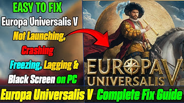 🛠️ Fix Europa Universalis V Not Launching, Crashing, Freezing & Black Screen on PC ✅