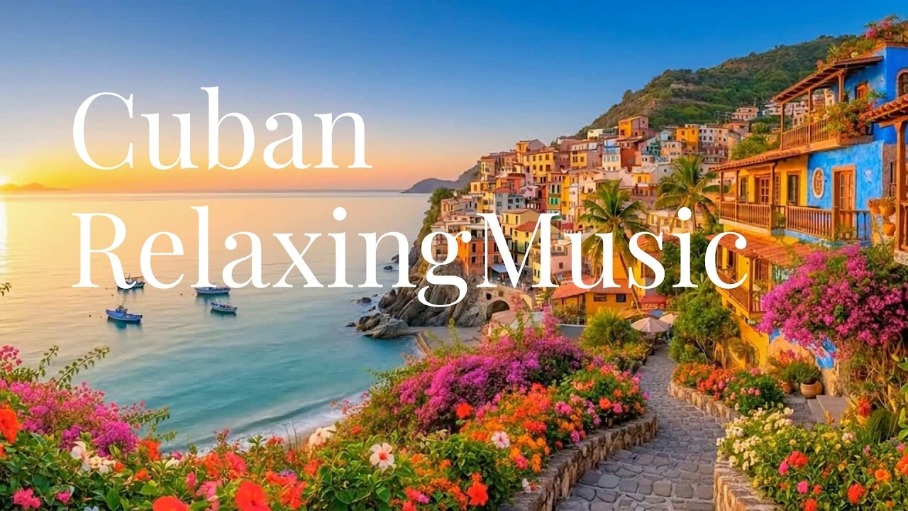 Cuban Sunset Relaxing Latin Chill Music for 2 Hours