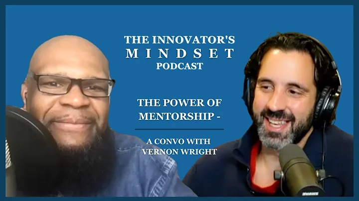 The Power of Mentorship  - A Convo with Vernon Wri...