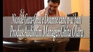 Nicolae Guta  - Doine - nou  - Greu e Doamne cand n-ai bani