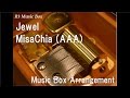Jewel/MisaChia (AAA) [Music Box]