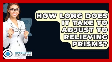 How Long Does It Take To Adjust To Relieving Prisms? - Optometry Knowledge Base