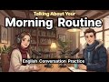 Talking About Your Morning Routine In English | English Conversation Practice!