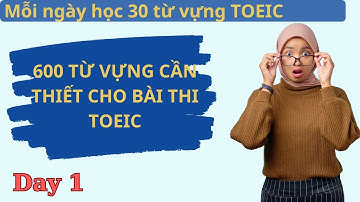 [Day 1] 600 Từ Vựng TOEIC Quan Trọng Nhất | Luyện 30 Từ Mỗi Ngày, Điểm Cao Không Khó!