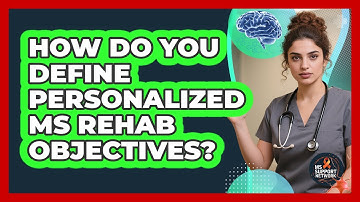 How Do You Define Personalized MS Rehab Objectives?