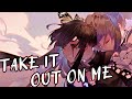 Nightcore - Take It Out On Me (Thousand Foot Krutch)