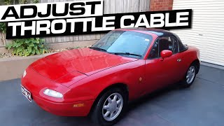 HOW TO ADJUST YOUR THROTTLE CABLE - MIATA MX-5