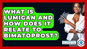 What Is Lumigan And How Does It Relate To Bimatoprost? - Optometry Knowledge Base