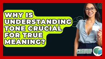 Why Is Understanding Tone Crucial For True Meaning? - The Language Library