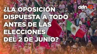 La recta final del proceso electoral, ¿la oposición dispuesta a todo? I República Mx