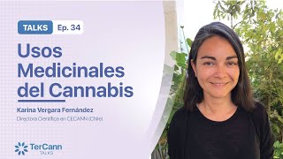 USOS MEDICINALES DEL CANNABIS - Karina Vergara Fernández TerCann TALKS (Episodio 34)