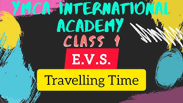 Çh 11 || Travelling Time || E.V.S. || Class 1| YMCA INTERNATIONAL ACADEMY|| BY SUCHITRA GUPTA MAM ||