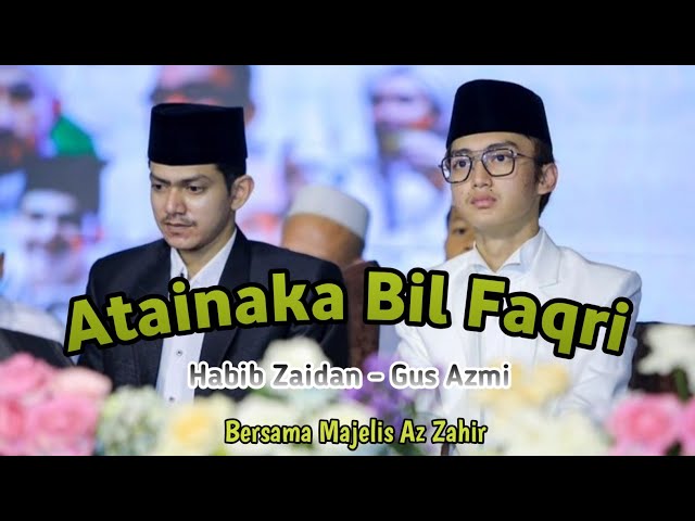 Atainaka Bil Faqri - HABIB ZAIDAN - GUS AZMI BERSAMA AZ ZAHIR || Harlah Majelis Jati Sumo Negoro class=