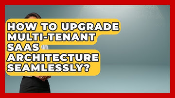 How To Upgrade Multi-Tenant SaaS Architecture Seamlessly? - The SaaS Pros Breakdown
