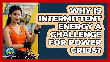 Why Is Intermittent Energy A Challenge For Power Grids? - Your Utilities Hub