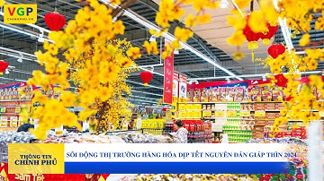 Sôi động thị trường hàng hóa dịp Tết Nguyên đán Giáp Thìn 2024