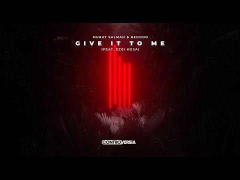 Murat Salman & Rednod - Give It To Me (feat. Ezgi Kosa) [Official Visualizer]